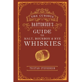 The Curious Bartenders Guide to Malt, Bourbon &amp; Rye Whiskies