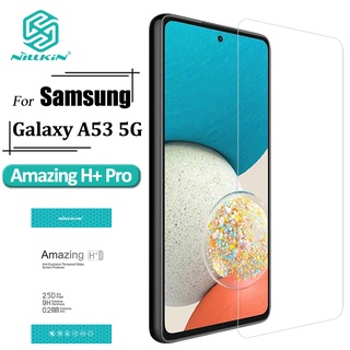 Nillkin กระจกนิรภัย กันรอยนิ้วมือ กันรอยขีดข่วน กันแสงสะท้อน H+ Pro 9H สําหรับ Samsung Galaxy A53 5G