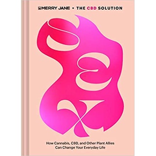 Merry Janes The CBD Solution: Sex: How Cannabis, CBD, and Other Plant Allies Can Improve Your Everyday Life