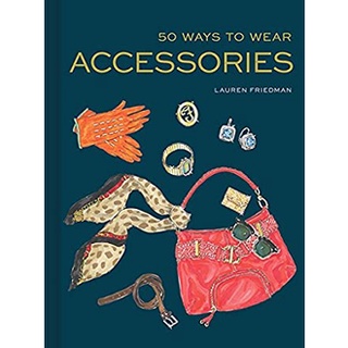 50 Ways to Wear Accessories [Hardcover]หนังสือภาษาอังกฤษมือ1(New) ส่งจากไทย