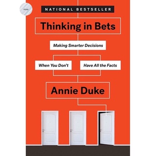 THINKING IN BETS : MAKING SMARTER DECISIONS WHEN YOU DONT HAVE ALL THE FACTS