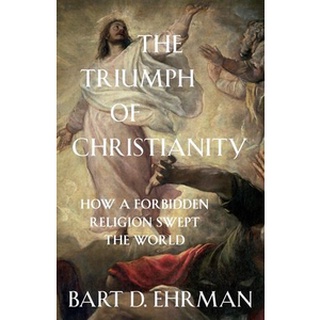 หนังสือใหม่พร้อมส่ง TRIUMPH OF CHRISTIANITY, THE: HOW A FORBIDDEN RELIGION SWEPT THE WORLD