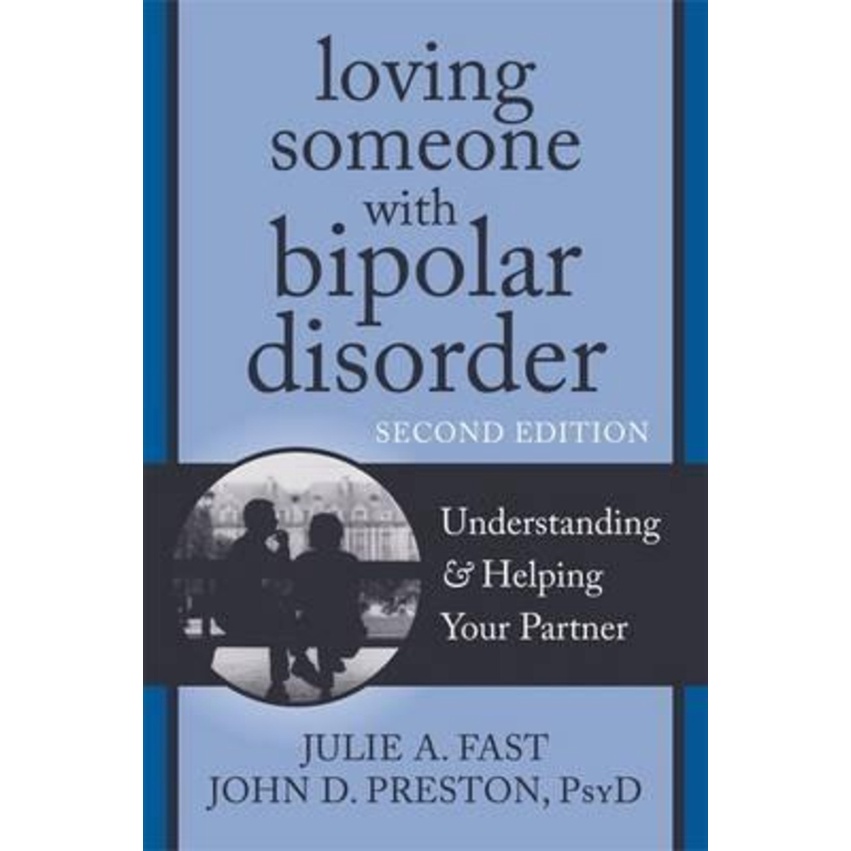 Loving Someone with Bipolar Disorder, Second Edition : เข้าใจแล้วช่วยโดย John D Preston (US edition,