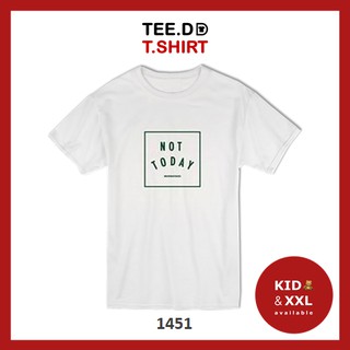 TEE.DD.TSHIRT เสื้อยืด Not Today ใส่ได้ทั้งชาย-หญิง มีทั้งทรง คลาสสิค และครอป ผ้านุ่ม ลายสวย ไม่ย้วย ไม่ต้องรีด