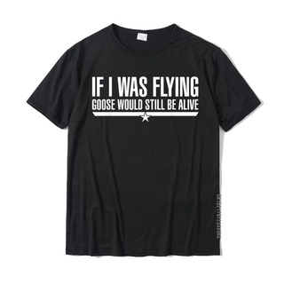 เสื้อยืดผู้ เสื้อยืด ผ้าฝ้าย พิมพ์ลาย If I Was Flying Goose Will Still Be Alive สําหรับผู้ชาย chendoutuxinhe S-5XL