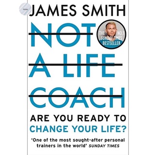 NOT A LIFE COACH: ARE YOU READY TO CHANGE YOUR LIFE?