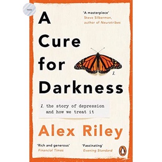 A CURE FOR DARKNESS : THE STORY OF DEPRESSION AND HOW WE TREAT IT