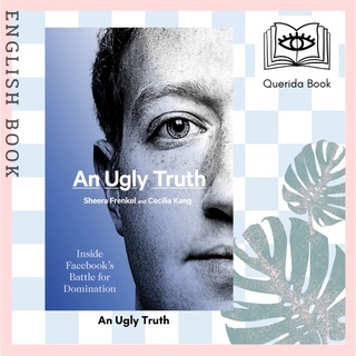 [Querida] หนังสือภาษาอังกฤษ An Ugly Truth : Inside Facebooks Battle for Domination by Sheera Frenkel, Cecilia Kang