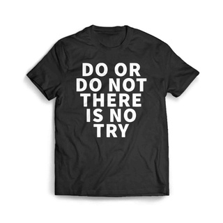 เสื้อผ้าผชเสื้อยืด พิมพ์ลาย Do Or Do Not Have Is No TryS-5XL