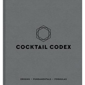 Cocktail Codex : Fundamentals - Formulas - Evolutions [Hardcover]