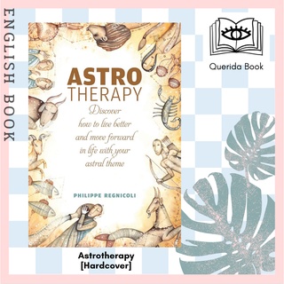 Astrotherapy : Discover How to Live Better and Move Forward in Life with Your Astral Theme [Hardcover] by Philippe