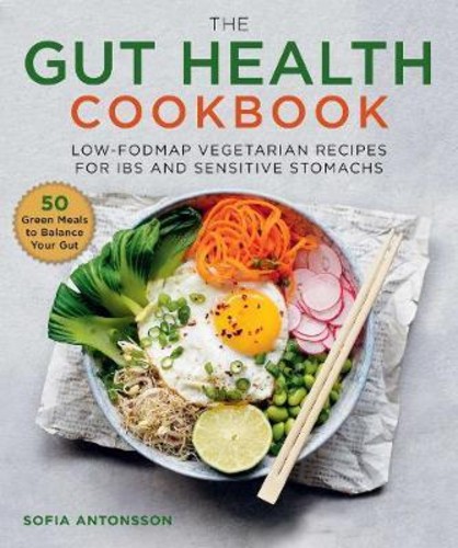 The Gut Health Cookbook : สูตรมังสวิรัติ Low-FODMAP สําหรับ IBS และ Sensiti โดย Sfsofia Antonsson (U