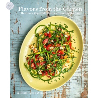 Flavors from the Garden : Heirloom Vegetable Recipes from Roughwood