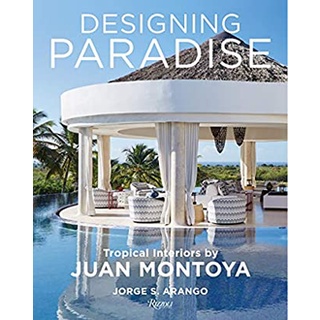 Designing Paradise : Tropical Interiors by Juan Montoya [Hardcover]หนังสือภาษาอังกฤษมือ1(New) ส่งจากไทย