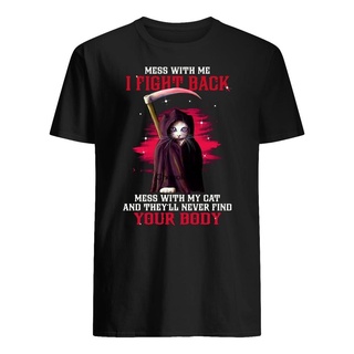 ใหม่ เสื้อยืดผ้าฝ้าย 100% พิมพ์ลายแมวตลก Mess With Me I Fight Back Mess With My Cat And ItLl Never Find Your Body Npbon