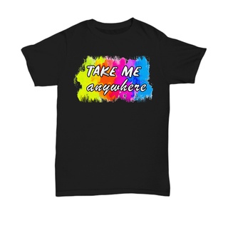 เสื้อยืดแฟชั่น พิมพ์ลาย Take Me Anywhere Big Discount Regular Valentine