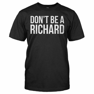 เสื้อยืดผ้าฝ้ายพิมพ์ลายขายดี เสื้อยืด ผ้าฝ้าย พิมพ์ลายกราฟฟิค Dont Be A Richard ตลก