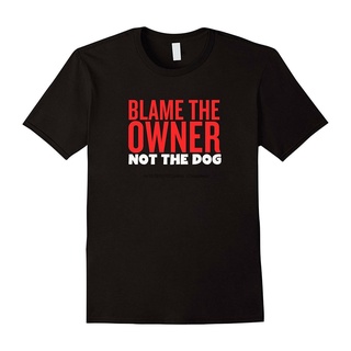 เสื้อยืดพิมพ์ลายแฟชั่น เสื้อเชิ้ต พิมพ์ลาย Blame The Owners Not The Dogs Lives Matter Pit Bull PitBull and Bully สําหรับ