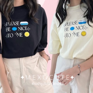 พร้อมส่ง ♡MEXOCUTE เสื้อยืดOversize สกรีนลาย ( Please be nice to me )