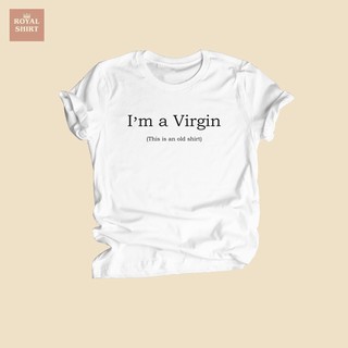 เสื้อยืดลาย Im a virgin This is an old shirt ฉันยังเวอร์จิ้น แต่เสื้อนี่เก่าแล้วนะ เสื้อยืดวัยรุ่น เสื้อยืดตลกๆ
