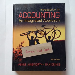 Introduction​ to accounting​ an​ integrated​ approach​ (6th edition)​  /   Penne Ainsworth, Dan Deines