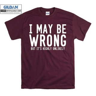 เสื้อยืด พิมพ์ลาย I May Be Wrong คุณภาพสูง สําหรับผู้ชาย และผู้หญิง 2271S-5XL