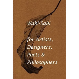 Wabi-Sabi, for Artists, Designers, Poets &amp; Philosophers