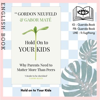 [Querida] หนังสือภาษาอังกฤษ Hold on to Your Kids : Why Parents Need to Matter More than Peers