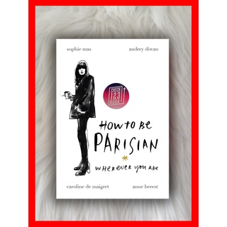 How To Be Parisian: Wherever You Are (HARDCOVER) โดย Anne Berest, Audrey Diwan, Caroline de Maigret, Sophie Mas