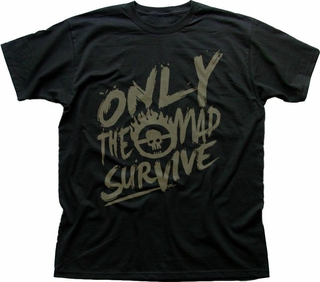 Mad Max ได้รับแรงบันดาลใจจากเสื้อยืดสีดำพิมพ์ลาย Only The mad Survive