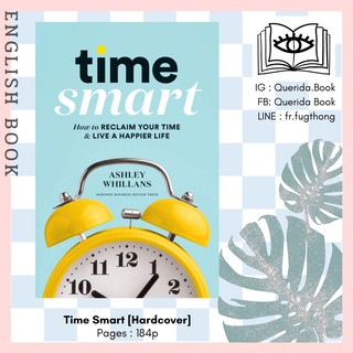 [Querida] หนังสือภาษาอังกฤษ Time Smart : How to Reclaim Your Time &amp; Live a Happier Life [Hardcover] by Ashley Whillans