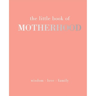หนังสือภาษาอังกฤษ The Little Book of Motherhood: Wisdom | Love | Family