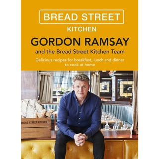 Gordon Ramsay Bread Street Kitchen : Delicious recipes for breakfast, lunch and dinner to cook at home