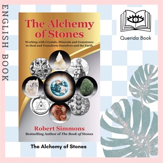 The Alchemy of Stones Co-creating with Crystals Minerals and Gemstones for Healing and Transformation by Robert Simmons