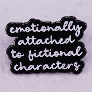 เข็มกลัด รูปตัวละครนิยาย Emotionally Attached To Fictional Characters Enamel Pin Bookish Reader badge Reading Humor Book Lover Librarian gift