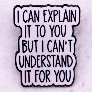 เข็มกลัดเคลือบ ลาย i can explain it to you สําหรับตกแต่งกระเป๋าเป้สะพายหลัง