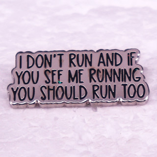 เข็มกลัด รูป I Dont run And If you Ever See Me Running you Will run too Enamel Pin สําหรับตกแต่งกระเป๋าเป้สะพายหลัง