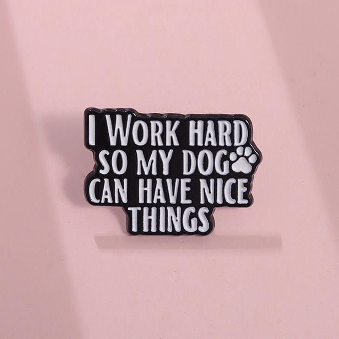 เข็มกลัด รูปสุนัข I Work Hard So My Dog Can Have Nice Things เครื่องประดับ สําหรับคนรักสุนัข