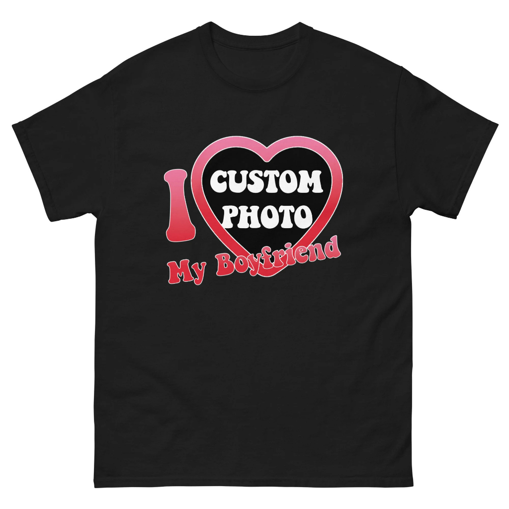 Custom Photo Unisex Tee Short Slevee I Love My Boyfriend Tee
