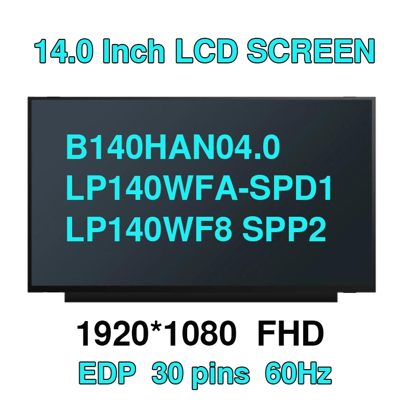 B140HAN04.0 LP140WFA-SPD1 LP140WF8 SPP2 B140HAN04.5 N140HCA-EBC NV140FHM-N48 NV140FHM-N4B N140HCE หน