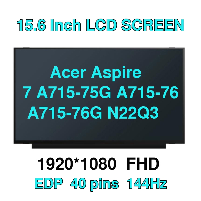 15.6 "Acer Aspire 7 A715-75G A715-76 A715-76G N22Q3 แล็ปท็อปหน้าจอ LCD 144HZ จอแสดงผล LED EDP 40pin