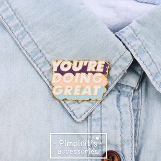 📬 พร้อมส่ง : เข็มกลัดข้อความ “YOU’RE DOING GREAT” | “YOU’RE DOING GREAT” Enamel Brooch Pin.