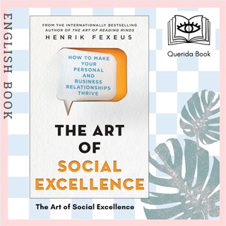 [Querida] The Art of Social Excellence : How to Make Your Personal and Business Relationships Thrive by Henrik Fexeus