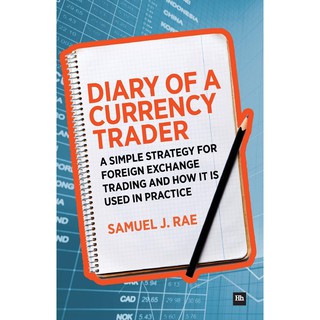 Diary of a Currency Trader : A Simple Strategy for Foreign Exchange Trading and How It Is Used in Practice ใหม่