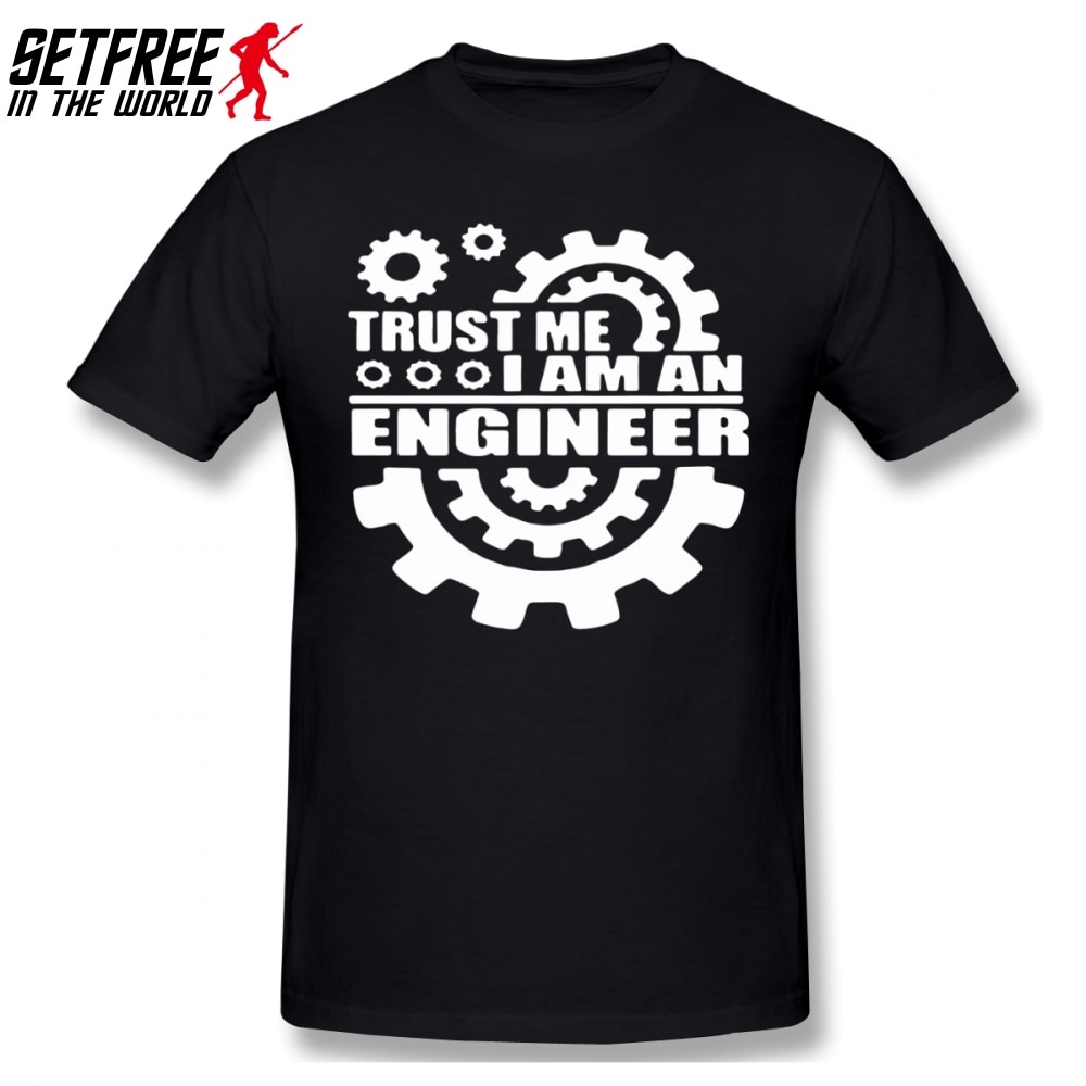 Trust Me I Am An Engineer Men T Shirt Hip Hop Homme Guy Big Size Cotton Crewneck Short Sleeve Custom T-shirts For Men