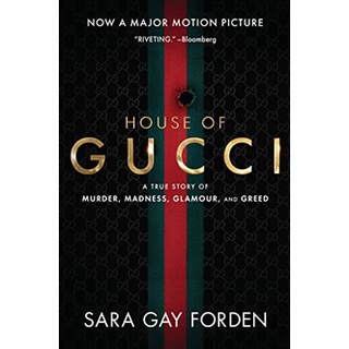 The House of Gucci : A True Story of Murder, Madness, Glamour, and Greed