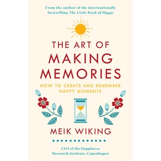 The Art of Making Memories: How to Create and Remember Happy Moments