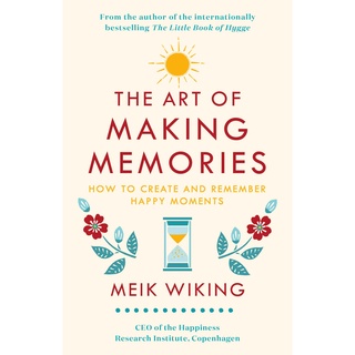 The Art of Making Memories: How to Create and Remember Happy Moments