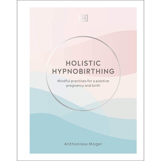 (New) Holistic Hypnobirthing: Mindful Practices for a Positive Pregnancy and Birth หนังสือใหม่พร้อมส่ง