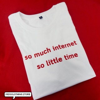 "so much internet" เสื้อยืดสกรีน สวมใส่สบาย